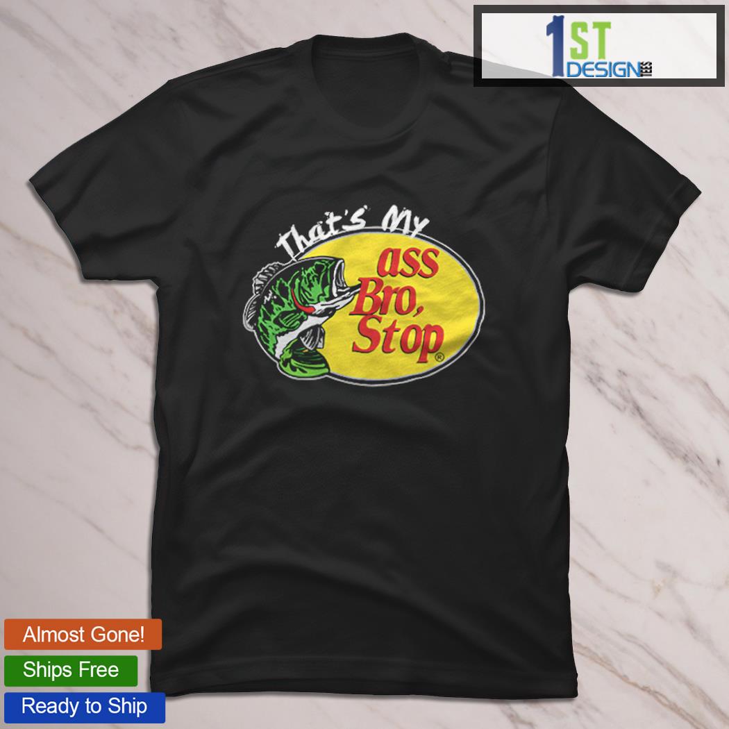 ass bro stop shirt