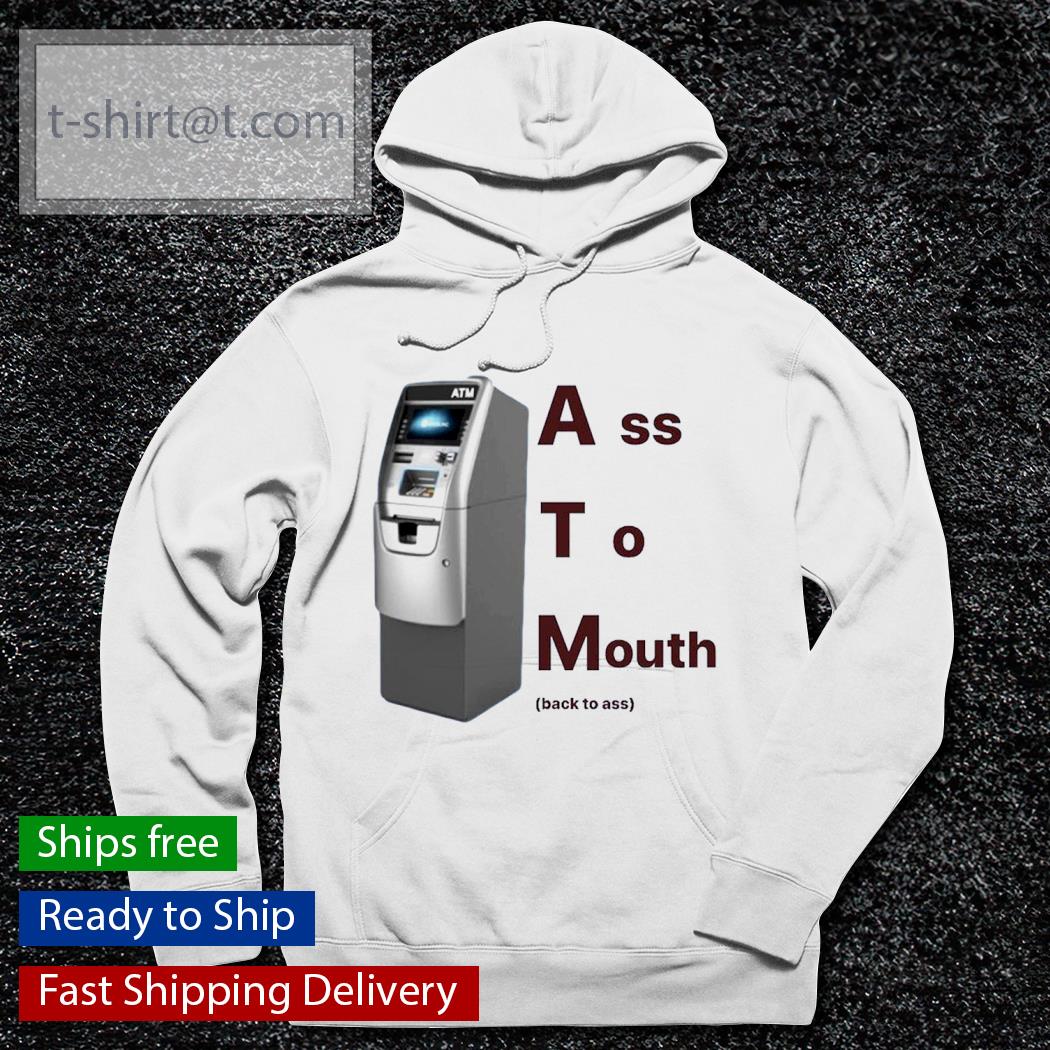 ATM ass to mouth back to ass shirt - Design tees 1st - Shop funny t-shirt