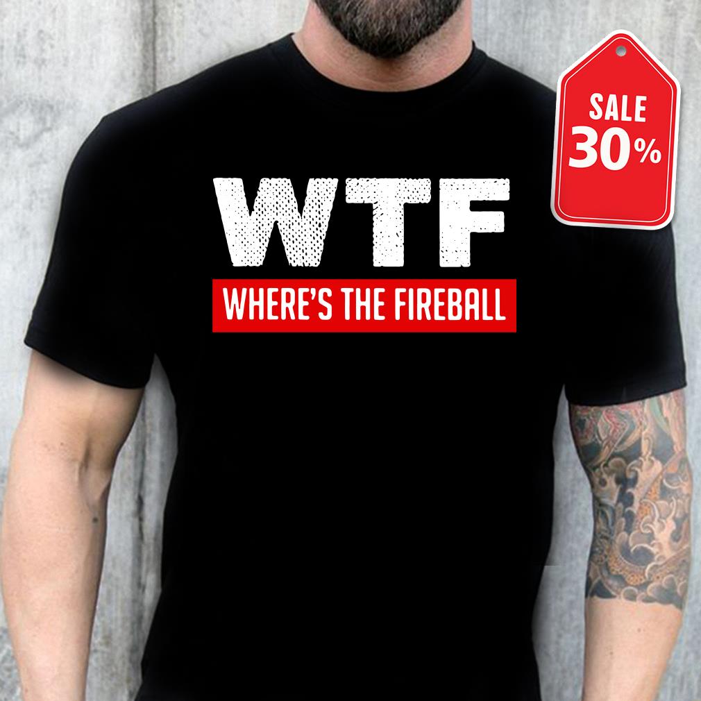 where's the fireball t shirt