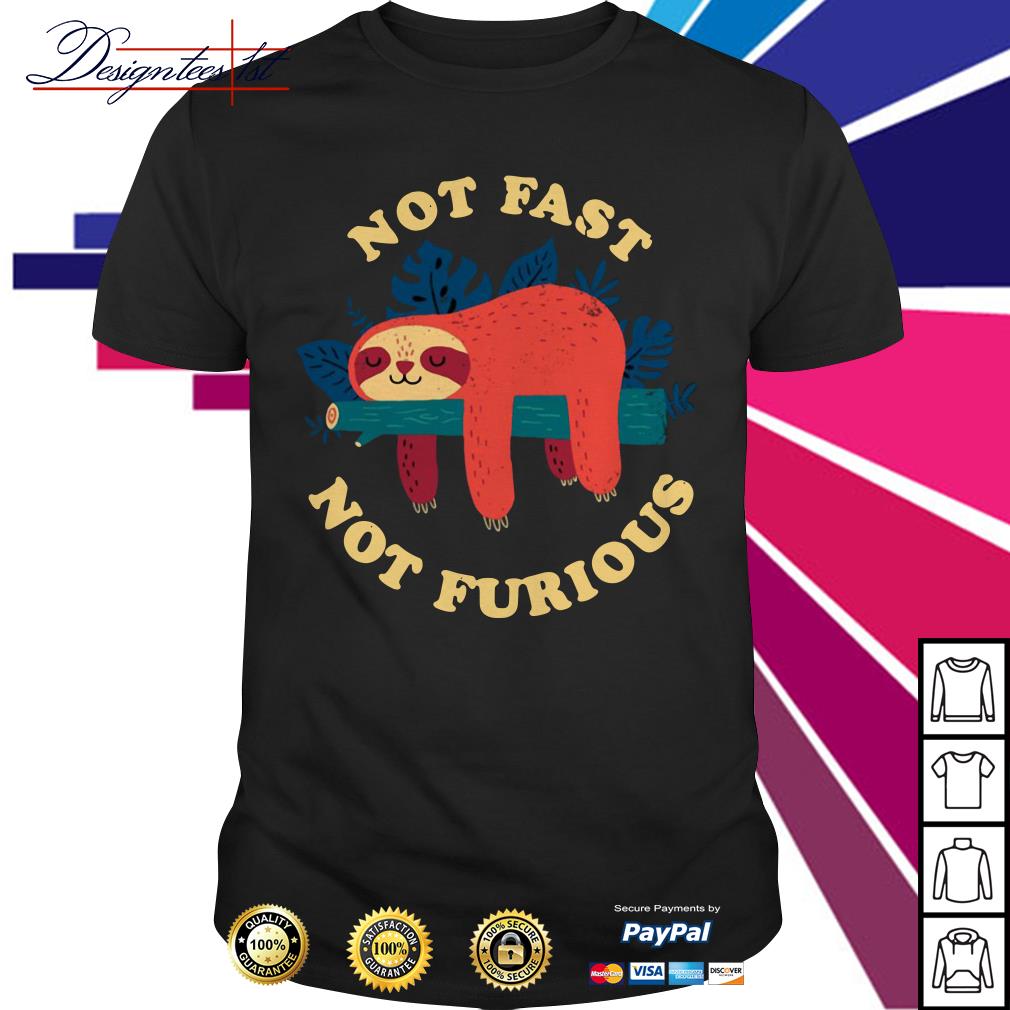 Sloth Not fast not furious shirt, hoodie, sweater and tank top