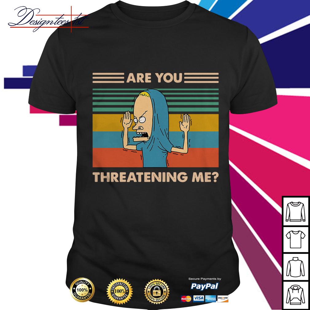 beavis and butthead are you threatening me shirt