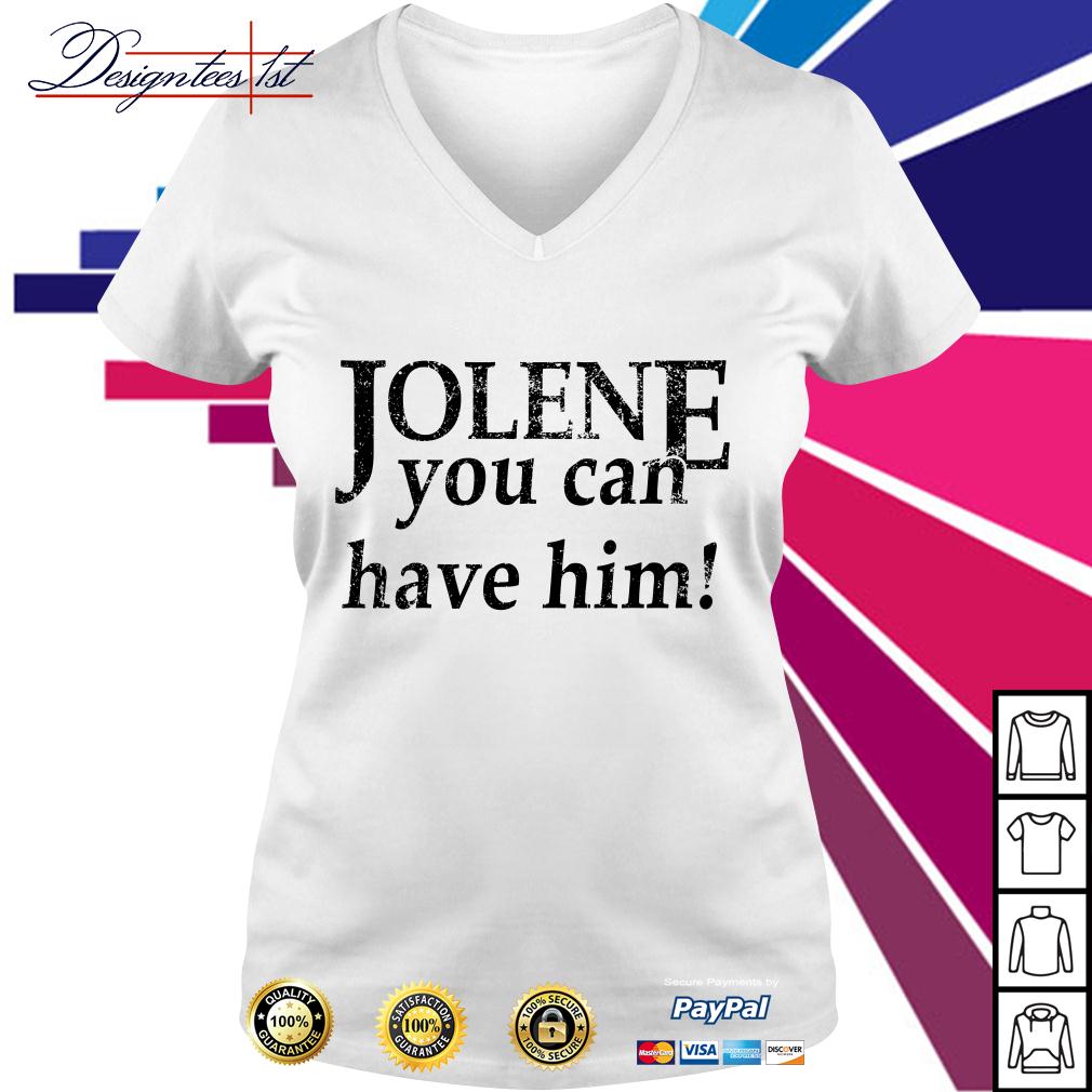 you can have him jolene t shirt